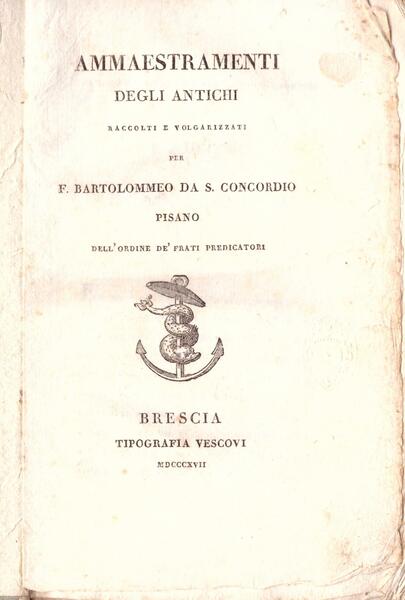 Ammaestramenti degli antichi raccolti e volgarizzati.