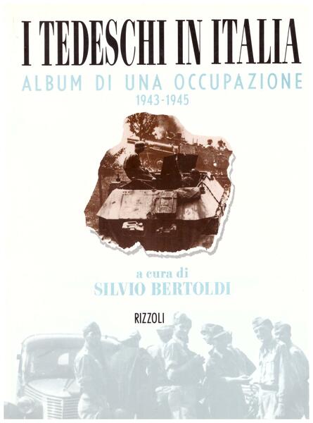 I Tedeschi in Italia. Album di una occupazione 1943-1945