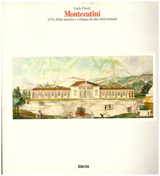 Montecatini. 1771-1940: nascita e sviluppo di una città termale