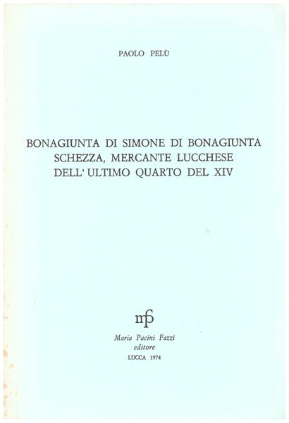 Bonagiunta di Simone di Bonagiunta Schezza, mercante lucchese dell'ultimo quarto …