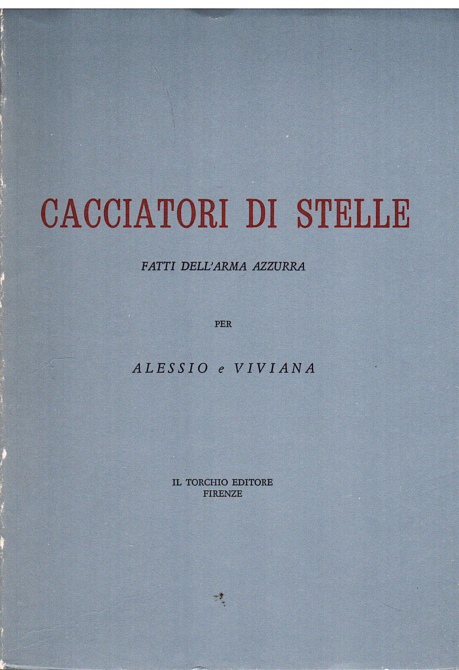 Cacciatori di stelle. Fatti dell'Arma Azzurra scelti e illustrati in …