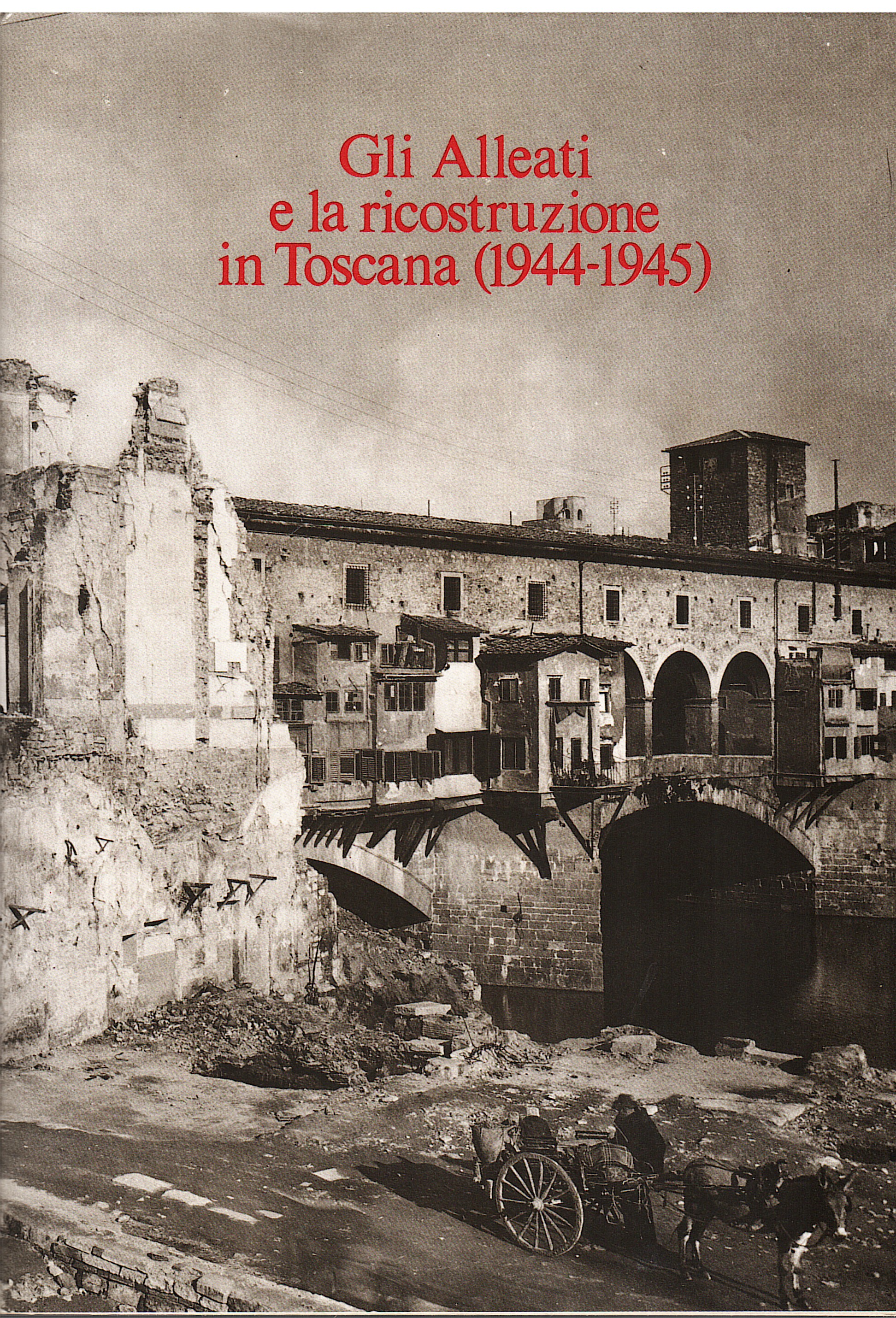 Gli Alleati e la ricostruzione in Toscana 1944-1945