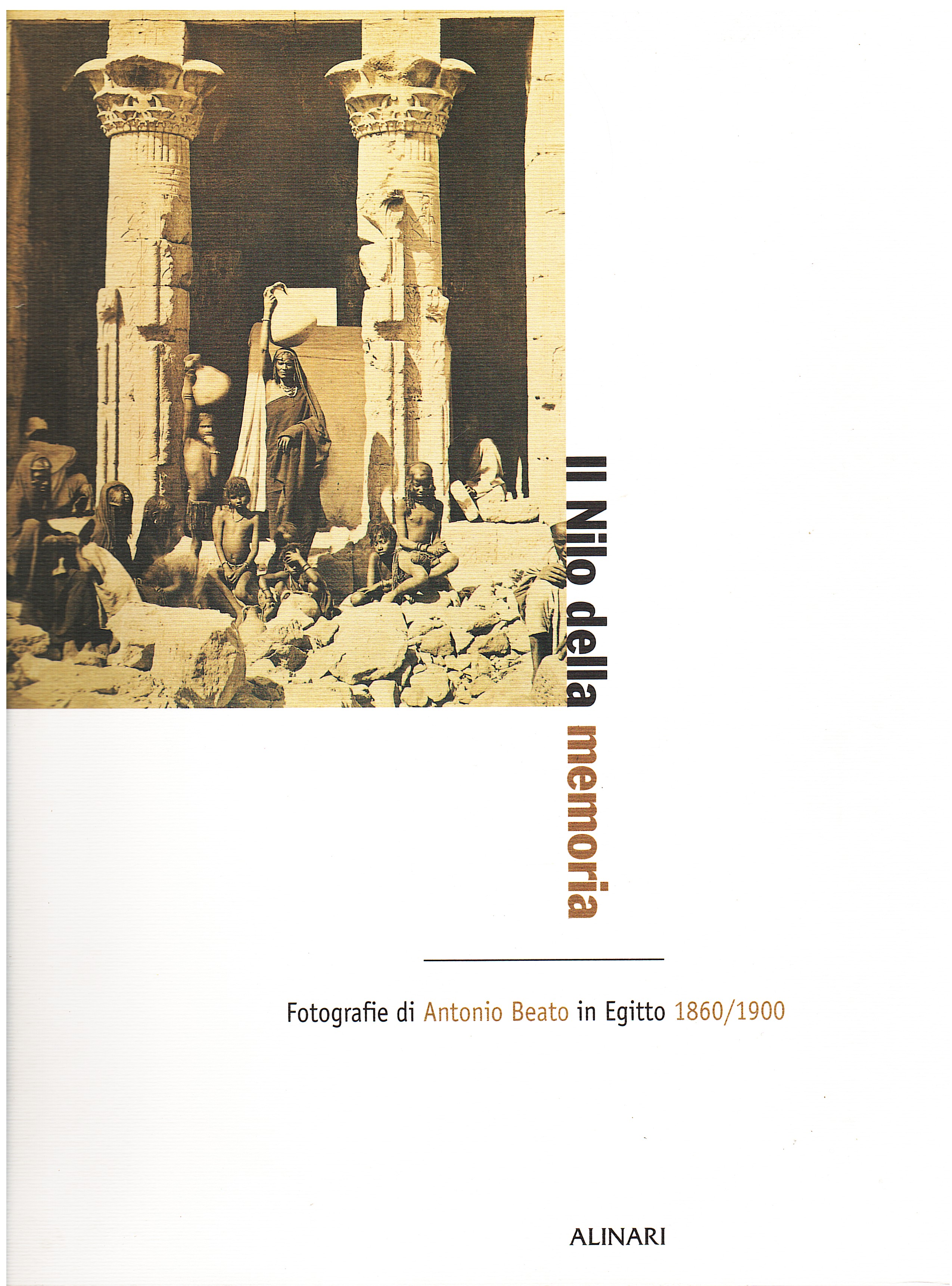 Il Nilo della memoria. Fotografie di Antonio Beato in Egitto …