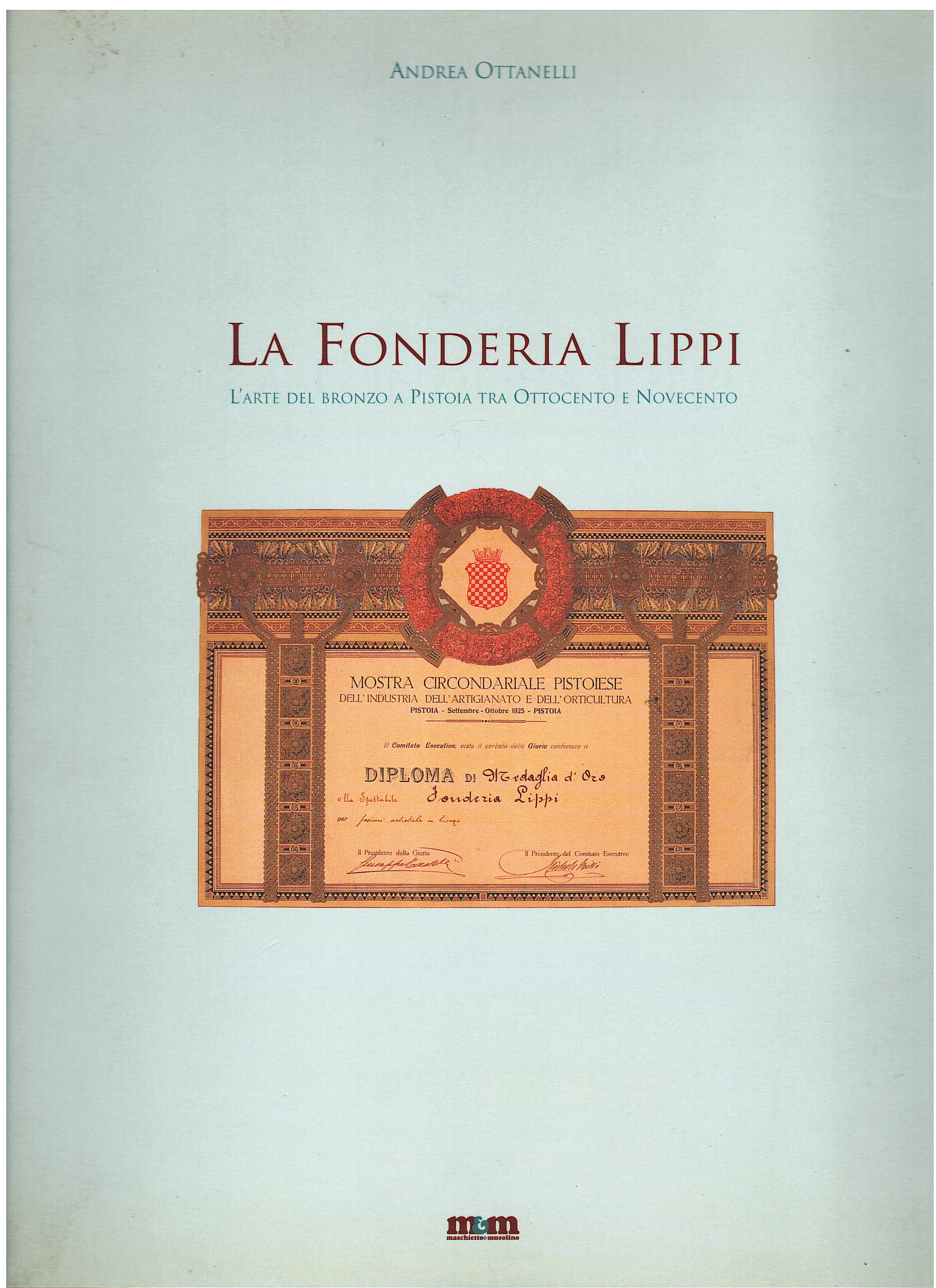 La Fonderia Lippi. L'arte del bronzo a Pistoia tra Ottocento …