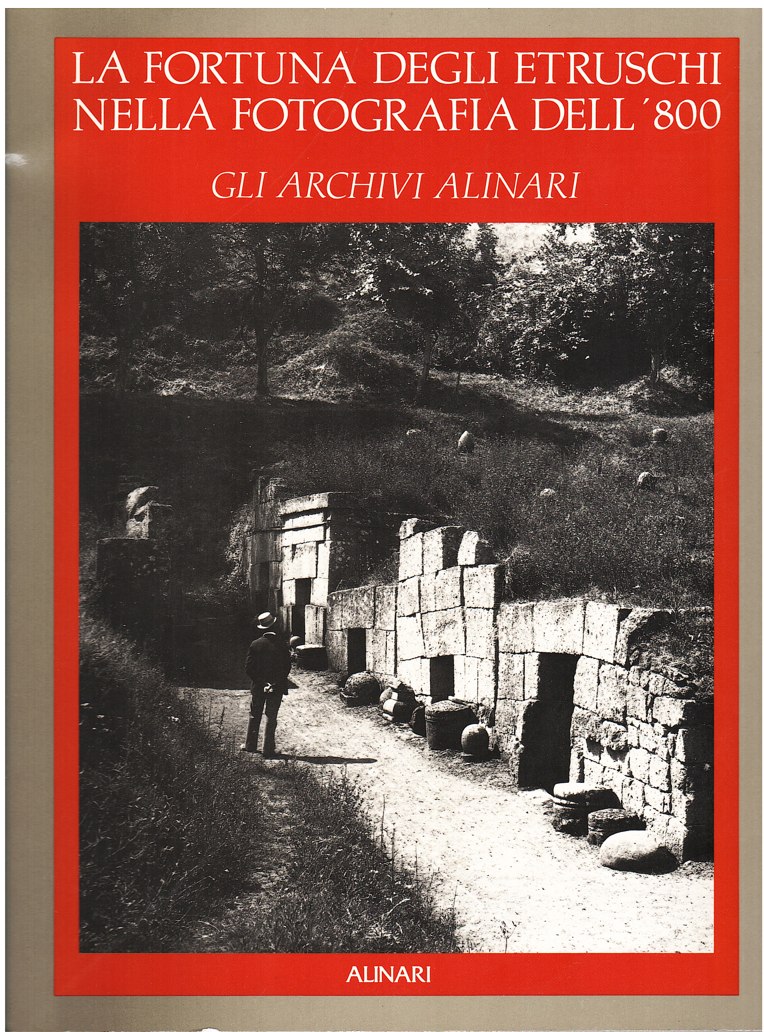 La fortuna degli Etruschi nella fotografia dell'800. Gli archivi Alinari
