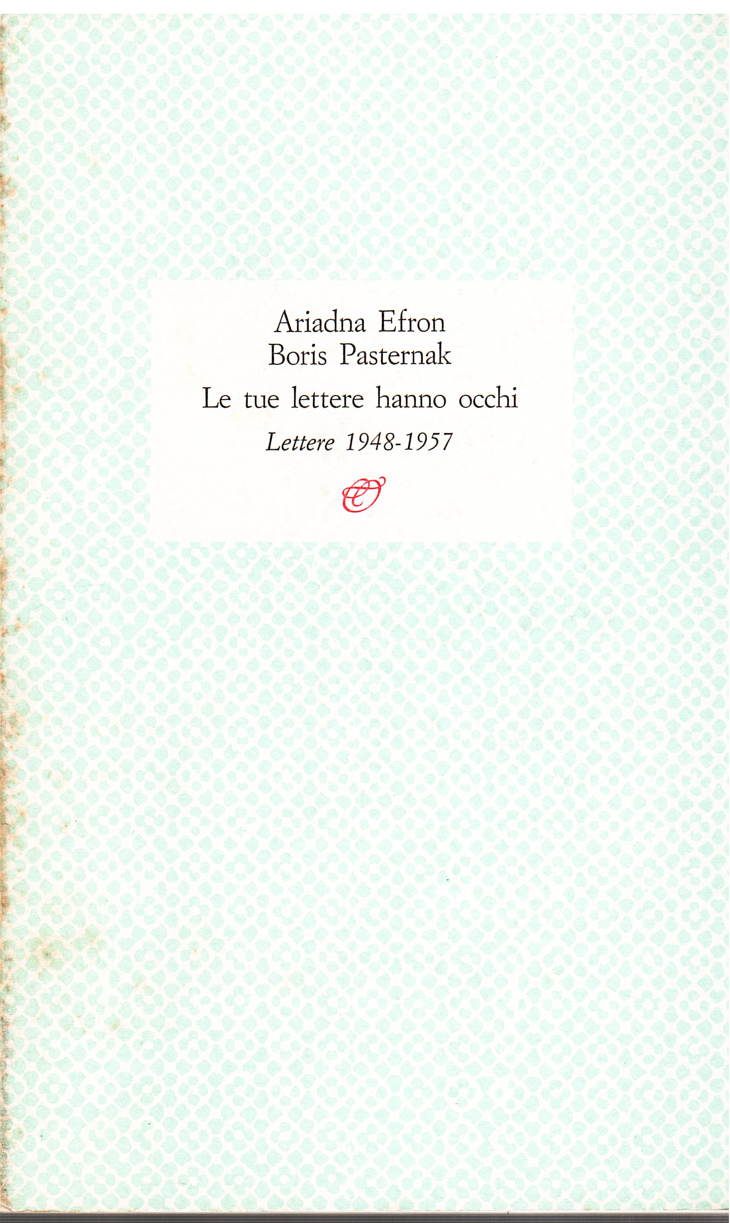 Le tue lettere hanno occhi. Lettere 1948-1957