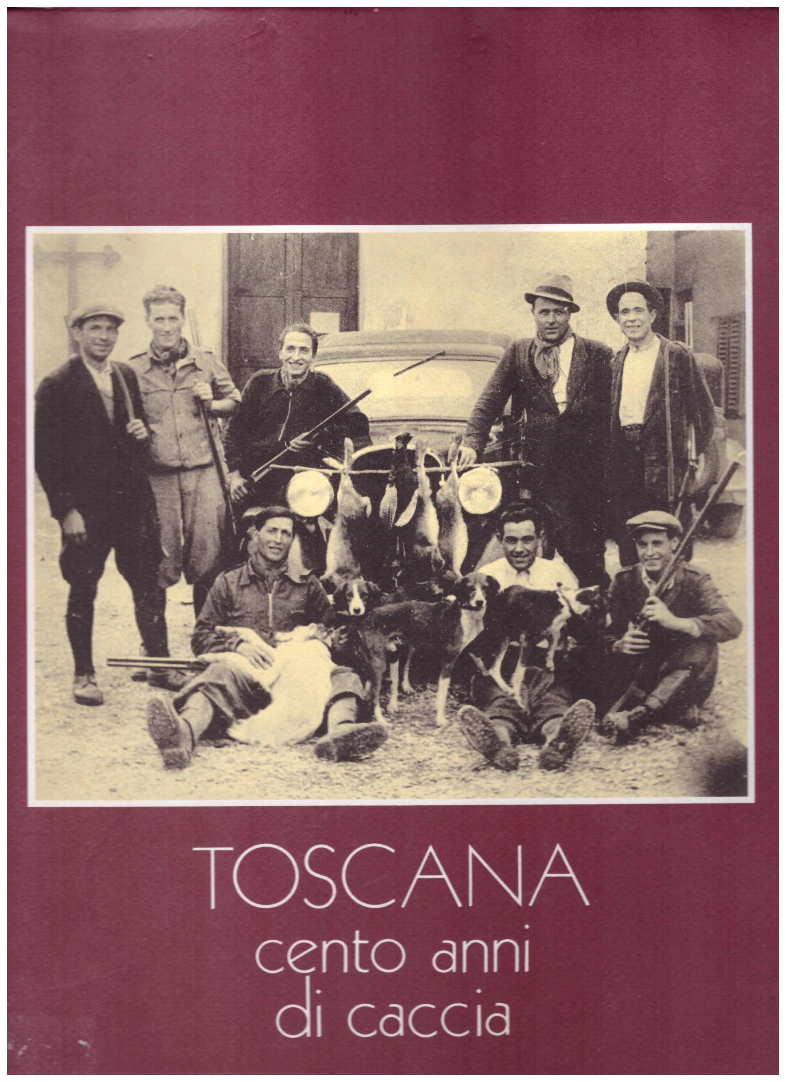 Toscana cento anni di caccia