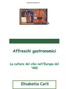 Affreschi gastronomici. La cultura del cibo nell'Europa del '400