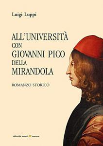 All'Università con Giovanni Pico della Mirandola. Romanzo storico