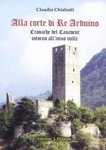 Alla corte di Re Arduino. Cronache del Canavese intorno all'anno …