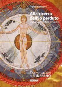 Alla ricerca dell'io perduto. L'umana avventura di Dante. Conversazioni sull'Inferno