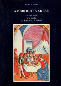 Ambrogio Varese. Un rosatese alla corte di Ludovico il Moro