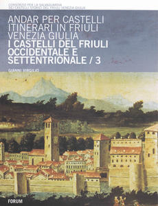 Andar per castelli. Itinerari in Friuli Venezia Giulia 3 / …