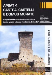 Apsat 4. Castra, castelli e domus murate. Corpus dei siti …