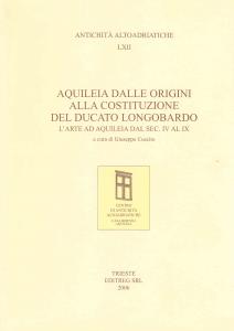 Aquileia dalle origini alla costituzione del ducato longobardo. L'arte ad …