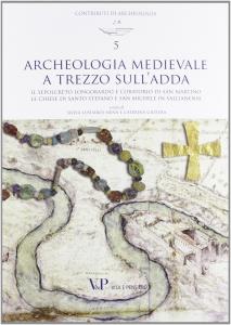 Archeologia medievale a Trezzo sull'Adda. Il sepolcreto longobardo e l'oratorio …