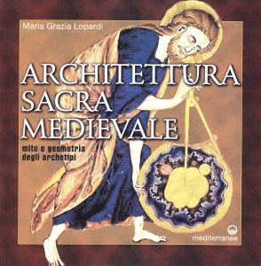 Architettura sacra medievale. Mito e geometria degli archetipi