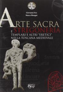 Arte sacra e stregoneria. Templari e altri "eretici" nella Toscana …