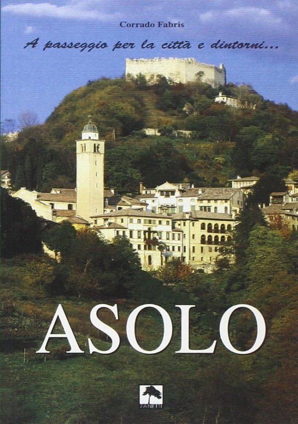 Asolo. A passeggio per la città e dintorni Breve Guida …