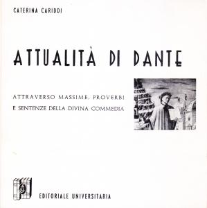 Attualità di Dante. Attraverso massime, proverbi e sentenze della Divina …