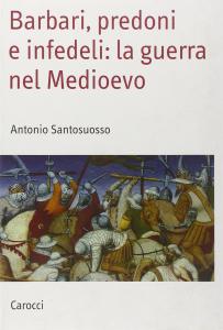 Barbari, predoni e infedeli: la guerra nel Medioevo