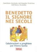 Benedetto il Signore nei secoli. Celebrazioni e preghiere per l'Anno …