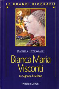 Bianca Maria Visconti. La Signora di Milano