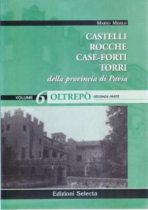 Castelli Rocche Case-forti Torri della provincia di Pavia. Vol. 6: …