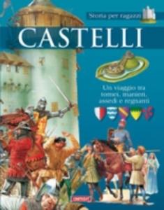 Castelli. Un viaggio tra tornei, manieri, assedi e regnanti