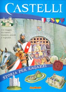 Castelli. Un viaggio tra tornei, manieri, assedi e regnanti