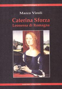 Caterina Sforza. Leonessa di Romagna