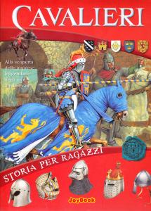 Cavalieri. Alla scoperta delle imprese leggendarie degli eroi medievali