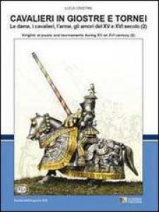 Cavalieri in Giostre e Tornei. Le dame, i cavalieri, l'arme, …