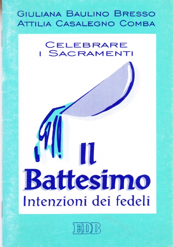 Celebrare i sacramenti. Il Battesimo. Intenzioni dei fedeli