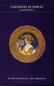 Ceramiche di Deruta . Secoli XV-XVI. Museo Nazionale del Bargello