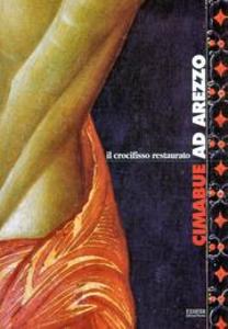 Cimabue ad Arezzo. Il crocifisso restaurato