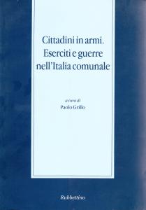 Cittadini in armi. Eserciti e guerre nell'Italia comunale