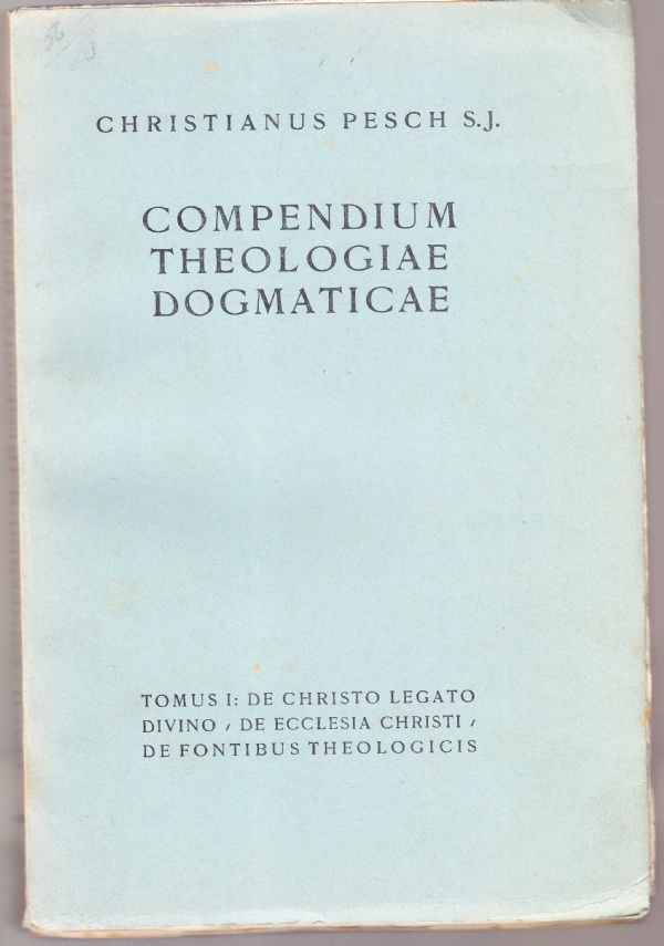 Compendium Theologiae Dogmaticae Experimentalis Tomus I: De Christo legato divino, …