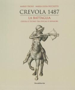 Crevola 1487. La battaglia. Ossola e Ticino tra ducali e …
