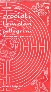 Crociati templari pellegrini. Itinerari pavesi