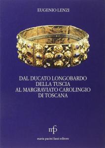 Dal ducato longobardo della Tuscia al marchesato carolingio di Toscana