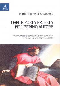 Dante poeta profeta, pellegrino, autore. Strutturazione espressiva della Commedia e …