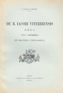 De B. Iacobi Viterbiensis O.E.S.A. Vita, operibus et doctrina theologica