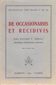 De occasionariis et recidivis. Juxta doctrinam S. Alphonsi aliorumque probatorum …