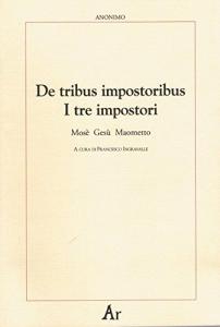 De tribus impostoribus. I tre impostori. Mosè Gesù Maometto