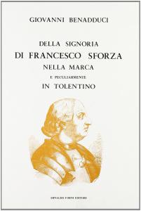 Della signoria di Francesco Sforza nella Marca e peculiarmente in …