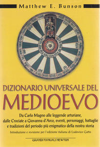 Dizionario universale del Medioevo. Da Carlo Magno alle leggende arturiane, …