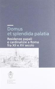 Domus et splendida palatia. Residenze papali e cardinalizie a Roma …