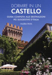 Dormire in un castello. Guida completa alle destinazioni più suggestive …