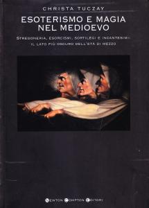 Esoterismo e magia nel medioevo. Stregoneria, esorcismi, sortilegi e incantesimi: …